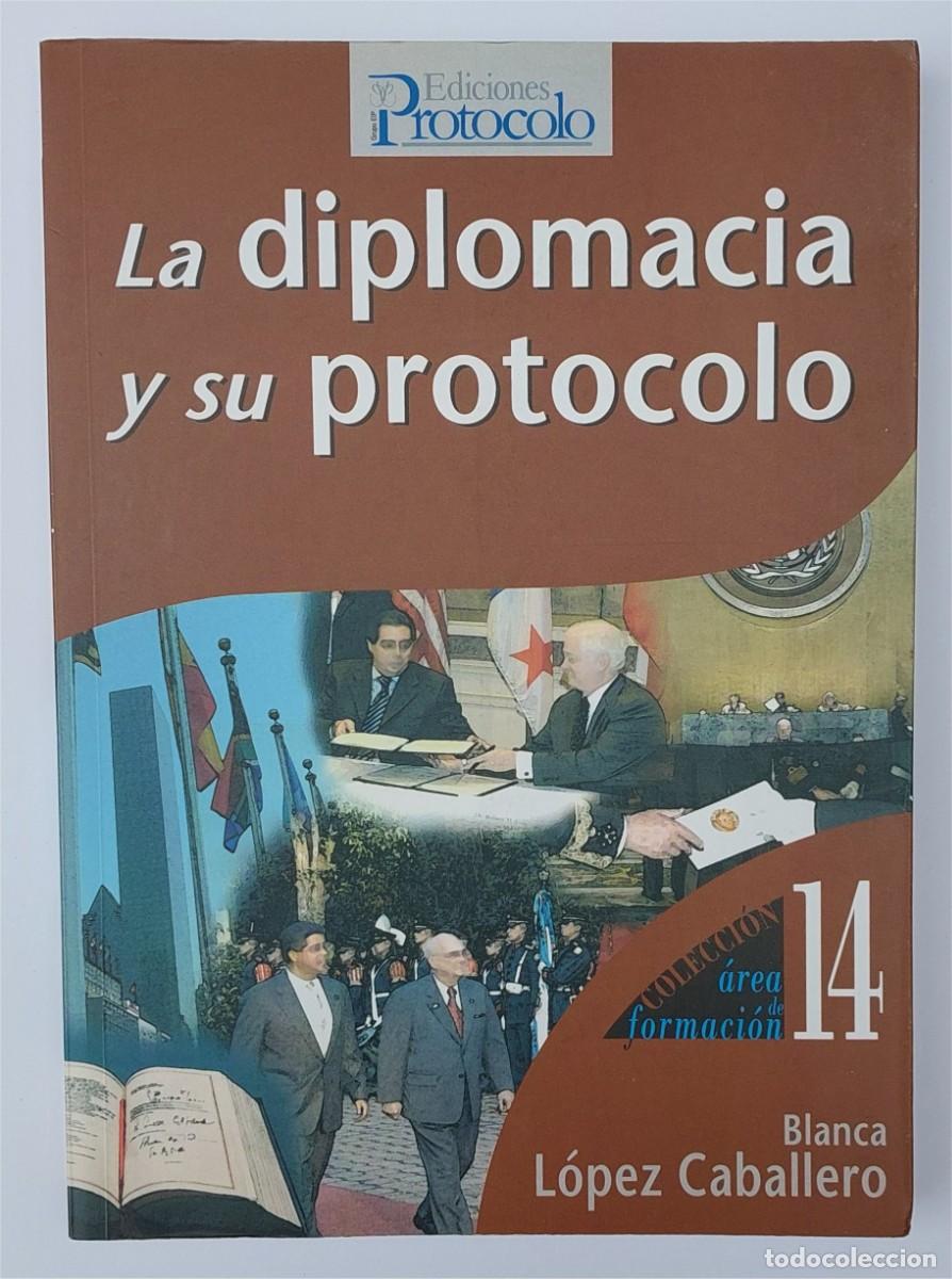 Livres d'occasion: LA DIPLOMACIA Y SU PROTOCOLO - BLANCA L&Oacute;PEZ CABALLERO - EDICIONES PROTOCOLO