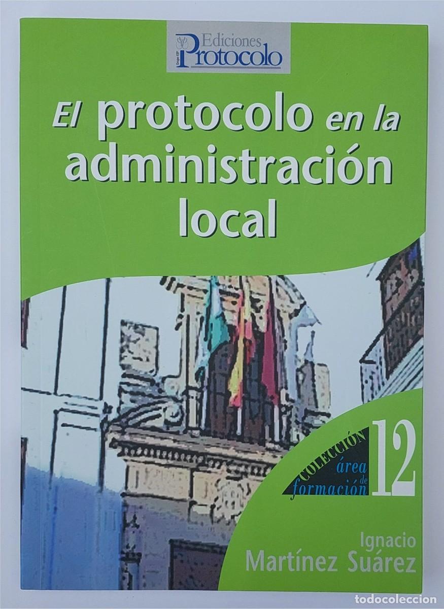 Libros de segunda mano: EL PROTOCOLO EN LA ADMINISTRACI&Oacute;N LOCAL - IGNACIO MART&Iacute;NEZ SU&Aacute;REZ - EDICIONES PROTOCOLO