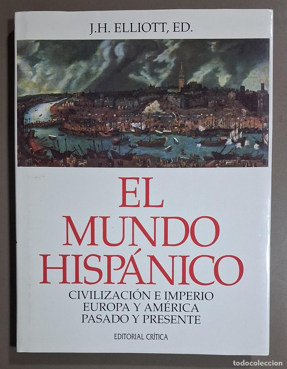 Libros de segunda mano: El mundo hisp&aacute;nico. Civilizaci&oacute;n e Imperio. Europa y Am&eacute;rica. Pasado y presente. J.H.Elliott (Ed.)
