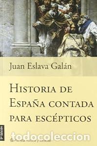 Libros de segunda mano: Historia de Espa&ntilde;a contada para esc&eacute;pticos - Juan Eslava Gal&aacute;n