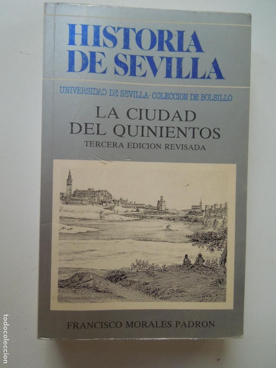 Libros de segunda mano: HISTORIA DE SEVILLA LA CIUDAD DEL QUINIENTOS-FRANCISCO MORALES PADRON-UNIVERSIDAD DE SEVILLA 1989.
