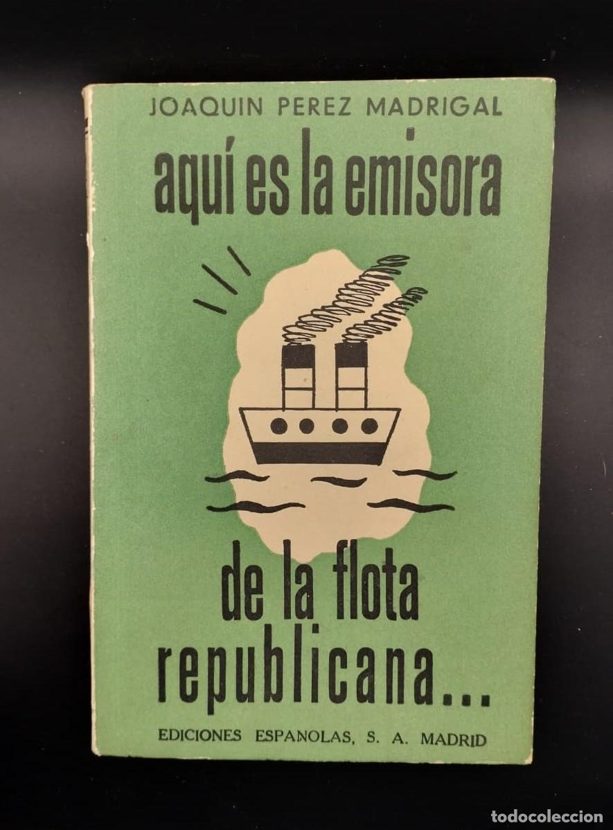 Libros de segunda mano: Aqui es la emisora de la flota republicana. Joaquin Perez Madrigal