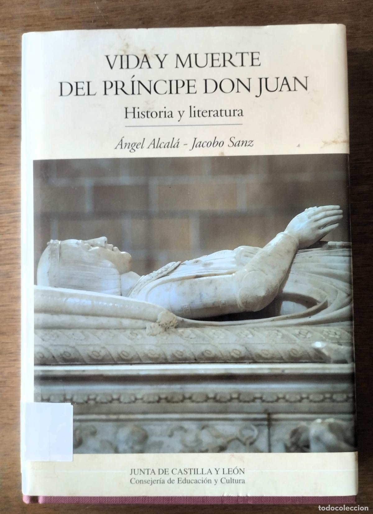 Libros de segunda mano: &Aacute;ngel Alcal&aacute; y Jacobo Sanz, Vida y muerte del pr&iacute;ncipe Don Juan. Historia y literatura, Junta de Cas