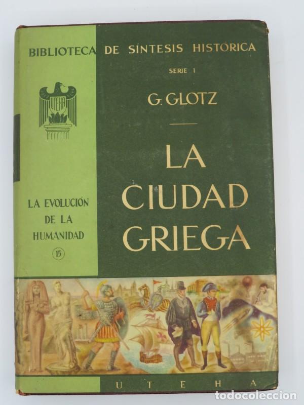 Libri di seconda mano: La ciudad griega: La evoluci&oacute;n de la humanidad - G.Glotz - Uteha - Biblioteca de S&iacute;ntesis Hist&oacute;rica