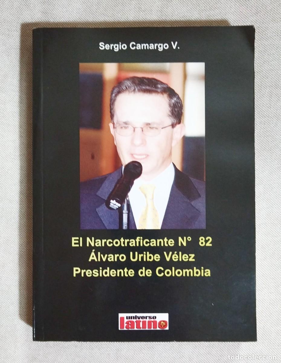 Libros de segunda mano: EL NARCOTRAFICANTE N&ordm; 82. &Aacute;LVARO URIBE V&Eacute;LEZ, PRESIDENTE DE COLOMBIA. SERGIO CAMARGO. 2008.