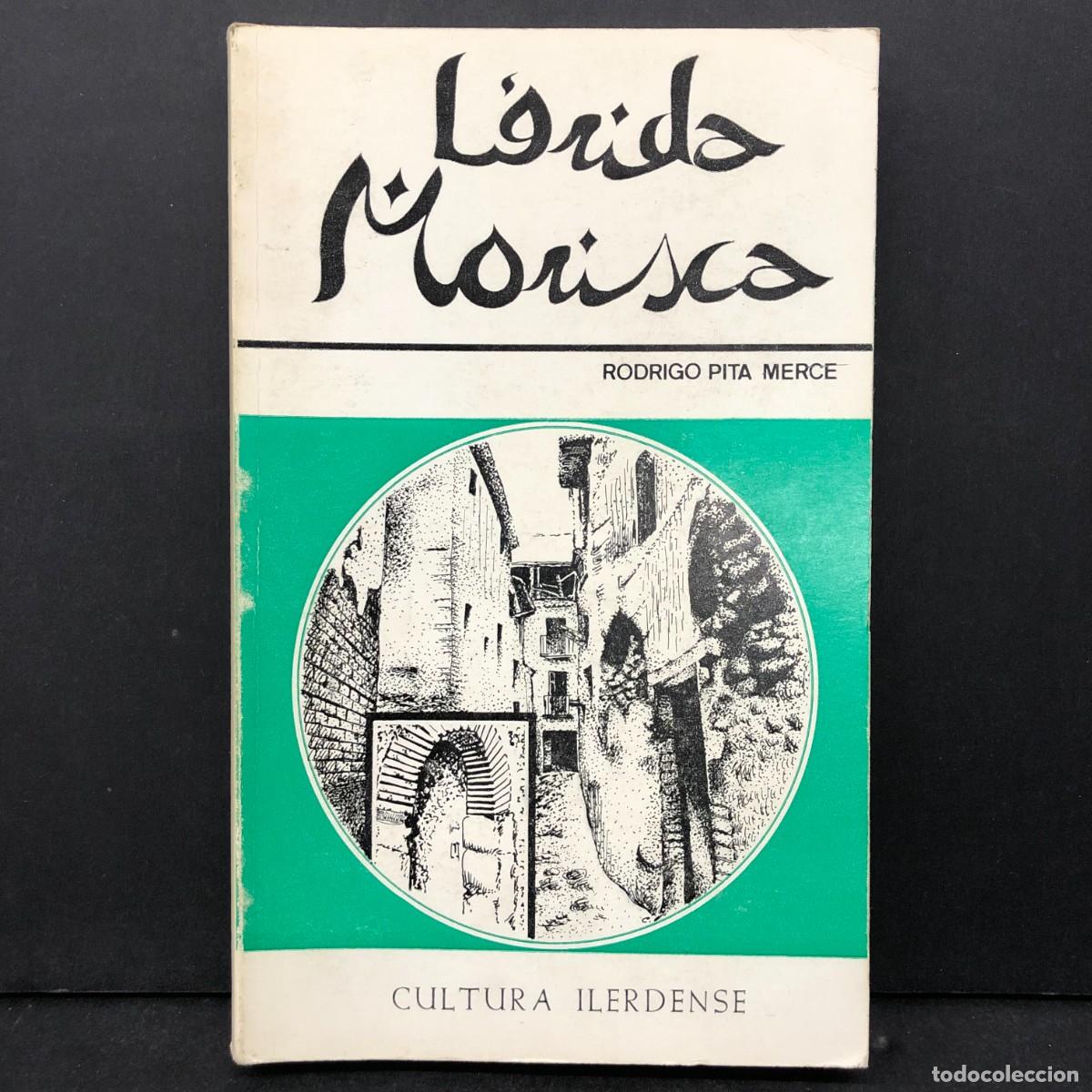 Libros de segunda mano: LERIDA MORISCA - RODRIGO PITA MERCE - CULTURA ILERDENSE / 1283