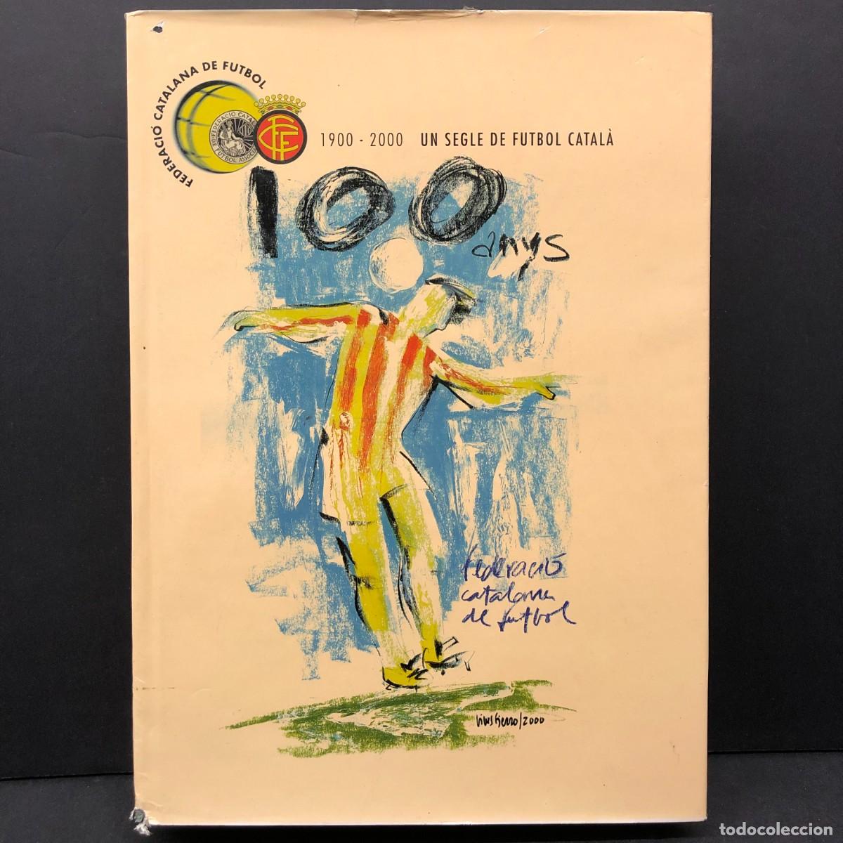 Libros de segunda mano: UN SEGLE DE FUTBOL CATAL&Aacute; - 1900-2000 - DIVERSOS AUTORS - FEDERACI&Oacute; CATALANA DE FUTBOL / 1292