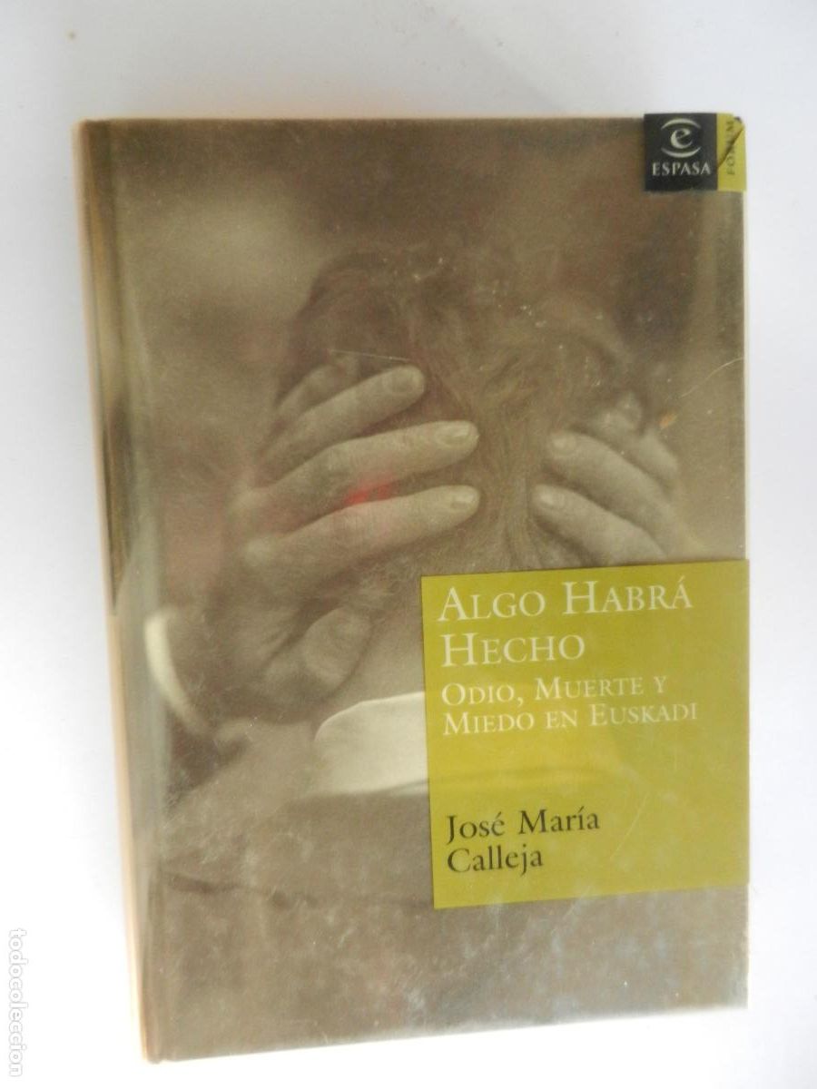 Libros de segunda mano: ALGO HABR&Aacute; HECHO , ODIO , MUERTE Y MIEDO EN EUSKADI - JOSE MARIA CALLEJA - ESPASA - 2006