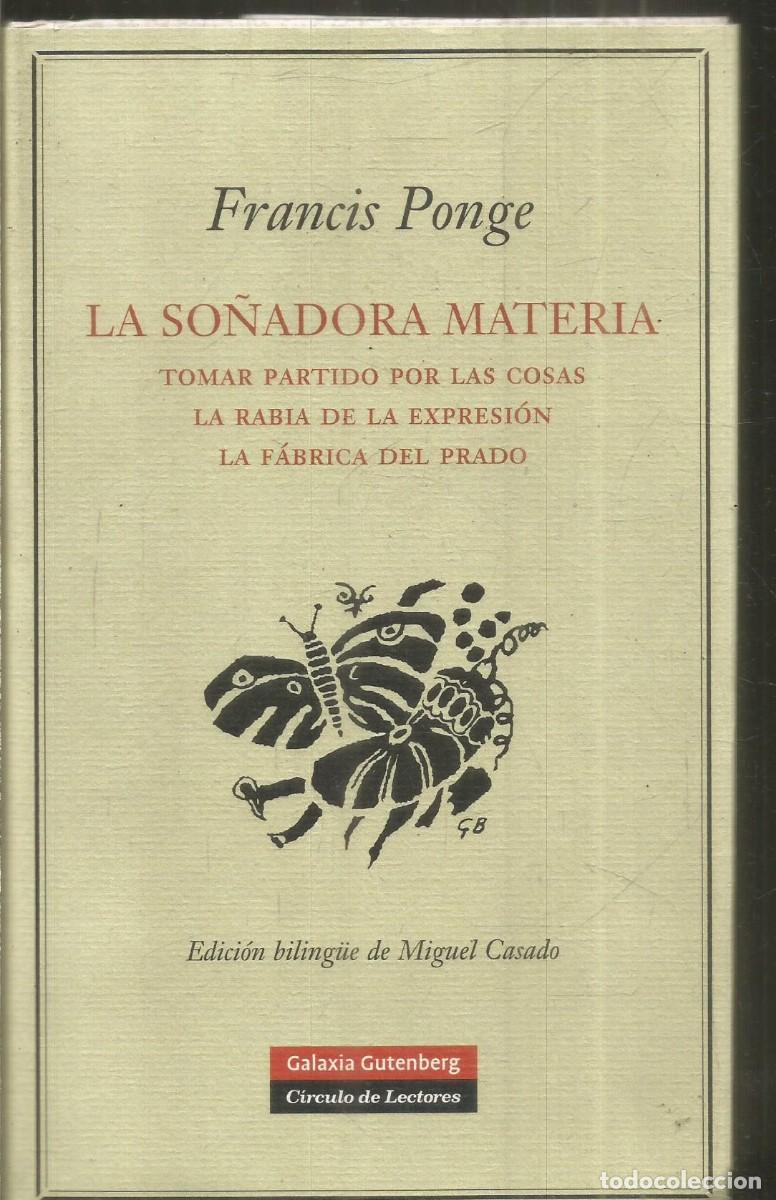 Libros de segunda mano: FRANCIS PONGE. LA SO&Ntilde;ADORA MATERIA. GALAXIA GUTENBERG CIRCULO DE LECTORES.