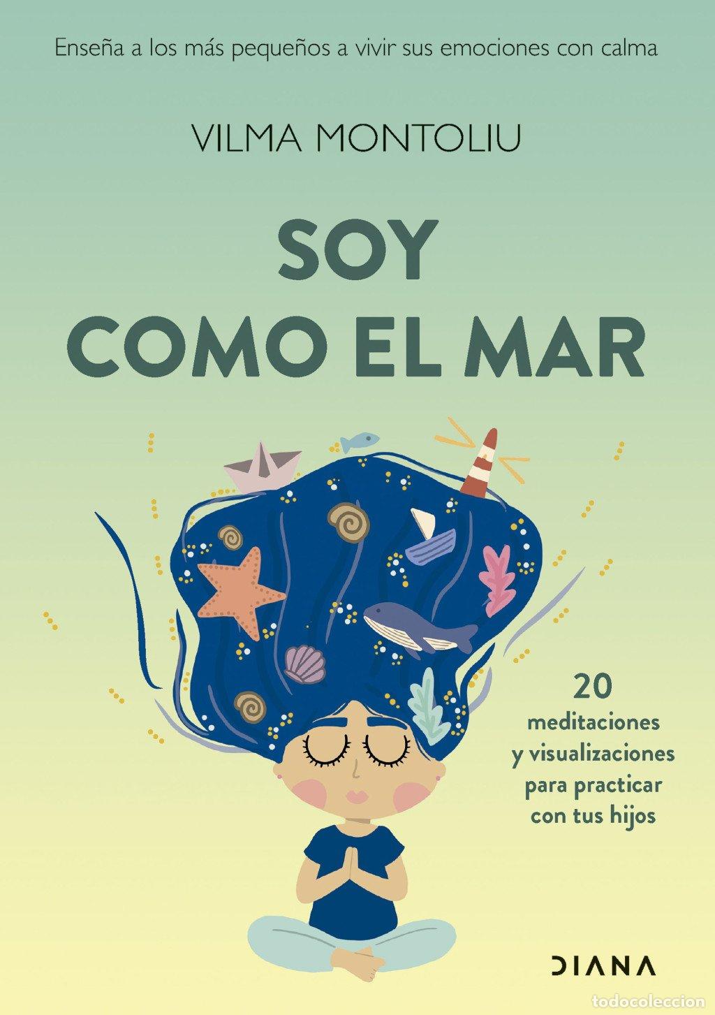 Libros de segunda mano: Soy Como el Mar: Ense&ntilde;a a los M&aacute;s Peque&ntilde;os a Vivir Sus Emociones con Calma - Vilma Montoliu - Diana
