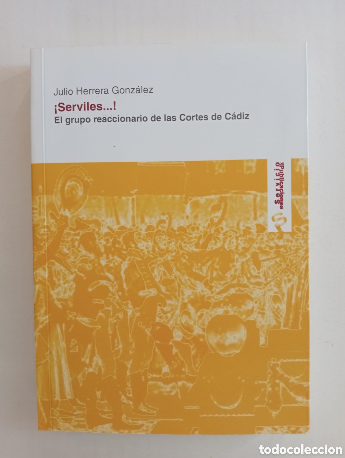 Libros de segunda mano: &iexcl;Serviles...! El grupo reaccionario de las Cortes de C&aacute;diz / Julio Herrera Gonz&aacute;lez