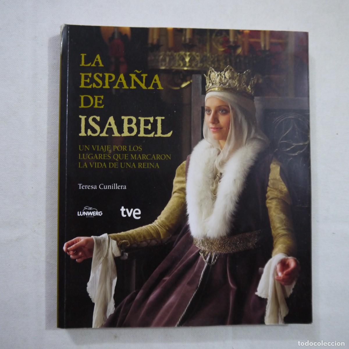 Libros de segunda mano: LA ESPA&Ntilde;A DE ISABEL - TERESA CUNILLERA - LUNWERG - 2013