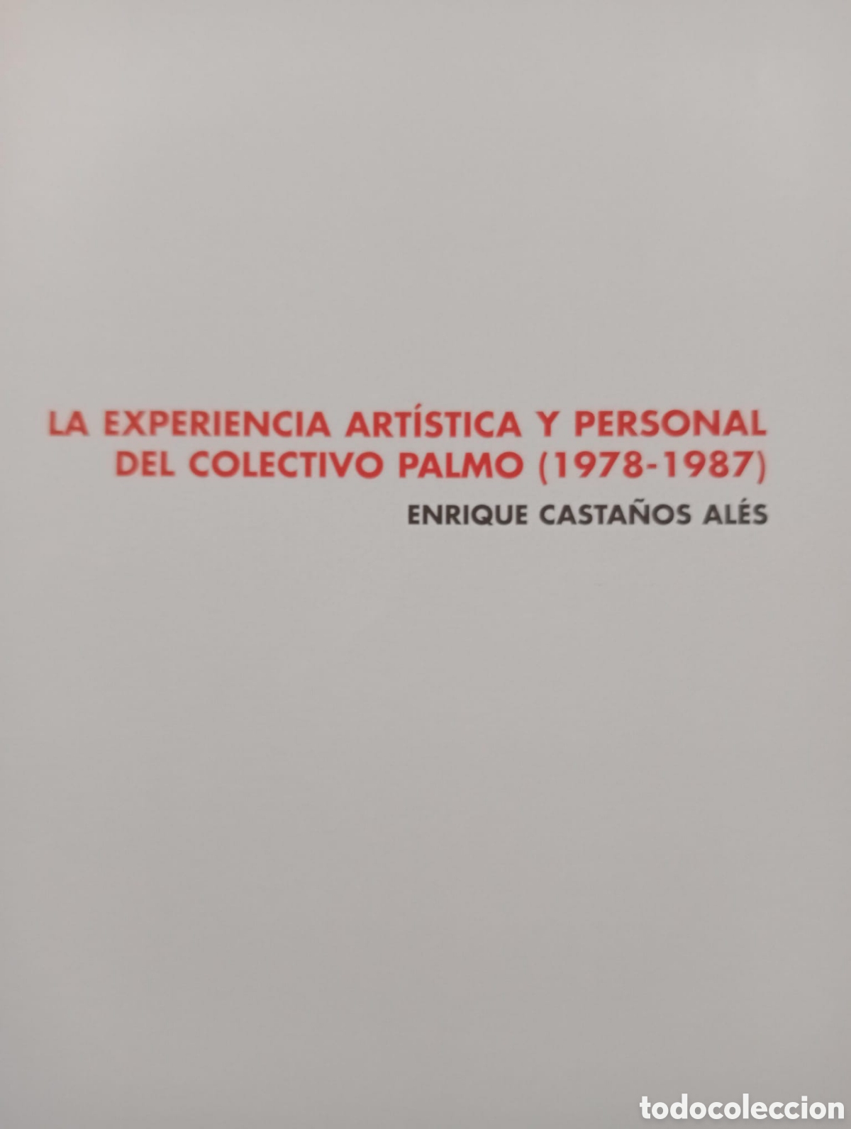 Libros de segunda mano: La experiencia art&iacute;stica y personal del colectivo Palmo 1978-1987 / Enrique Casta&ntilde;os Al&eacute;s.