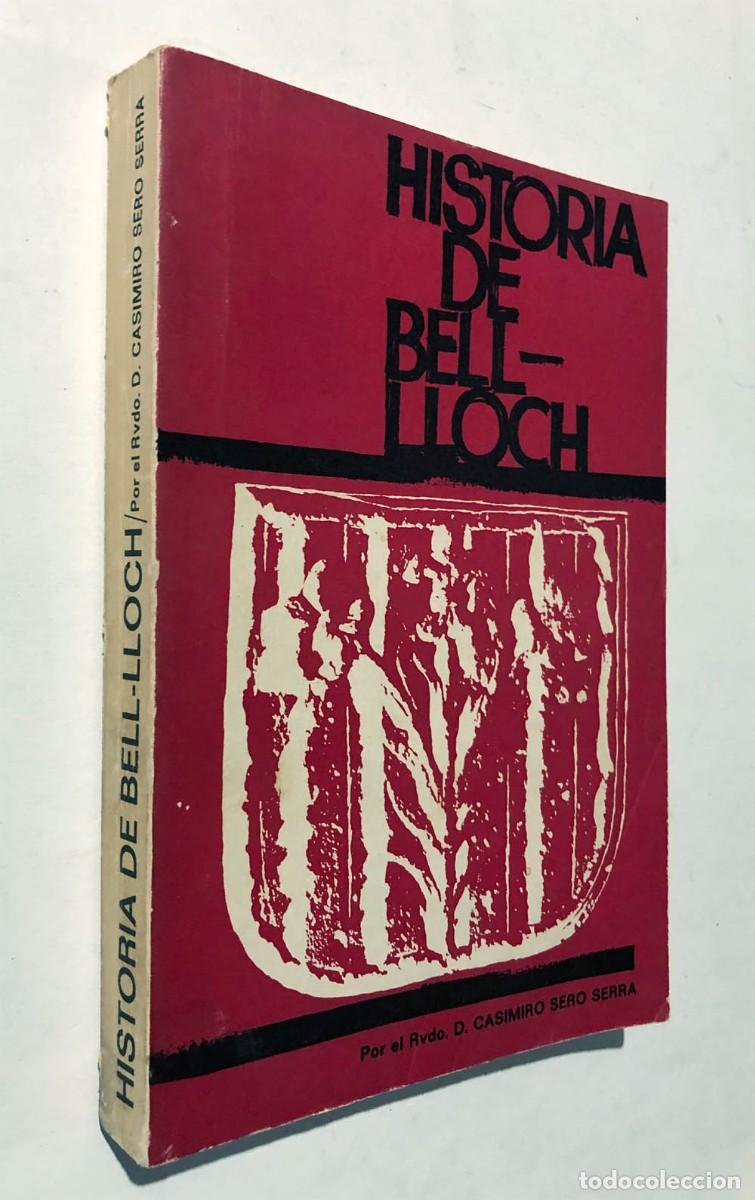 Libros de segunda mano: HISTORIA DE BELL-LLOCH / CASIMIRO SERO SERRA / A&Ntilde;O 1970 / DEDICATORIA AUTOR / LLEIDA