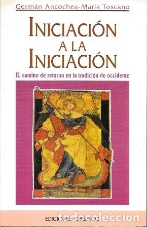 Libros de segunda mano: INICIACION A LA INICIACION - EL CAMINO DEL RETORNO EN LA TRADICION DE OCCIDENTE - A-OR-354