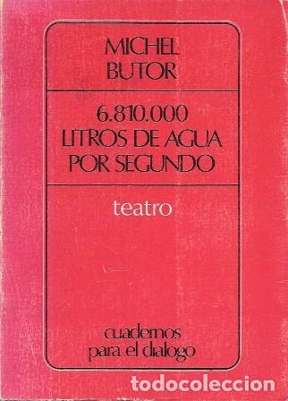 Libros de segunda mano: 6.810.000 LITROS DE AGUA POR SEGUNDO - TEATRO - BUTOR, MICHEL - A-TEA-878