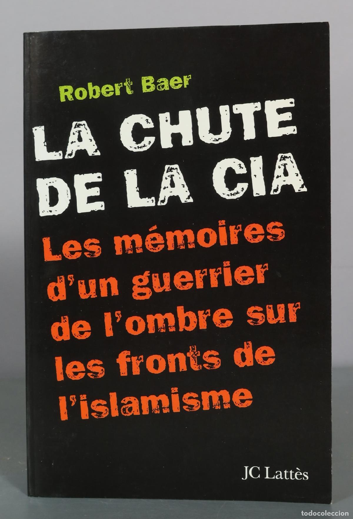 Libros de segunda mano: La Chute de la CIA - Robert Baer - JC Latt&egrave;s