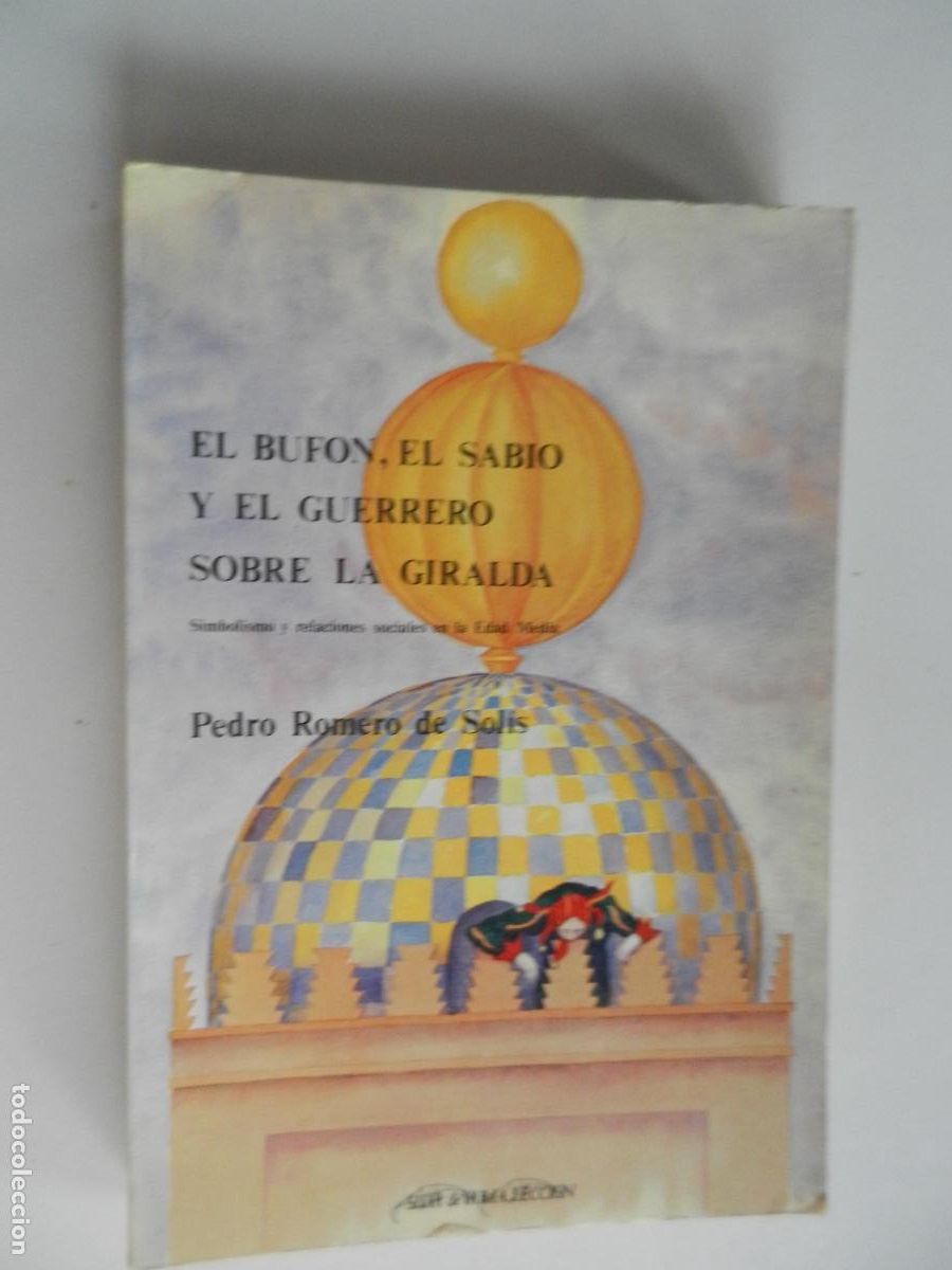 Libros de segunda mano: EL BUFON, EL SABIO Y EL GUERRERO SOBRE LA GIRALDA - PEDRO ROMERO DE SOLIS -1985- PORTADA EDITORIAL