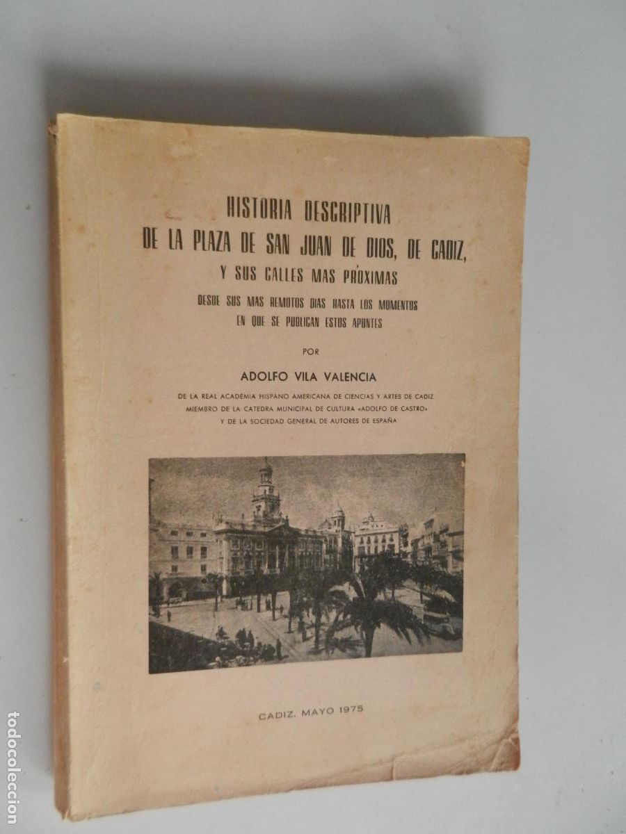 Libros de segunda mano: HISTORIA DESCRIPTIVA DE LA PLAZA DE SAN JUAN DE DIOS DE CADIZ -ADOLFO VILA VALENCIA - DEDICADO AUTOR