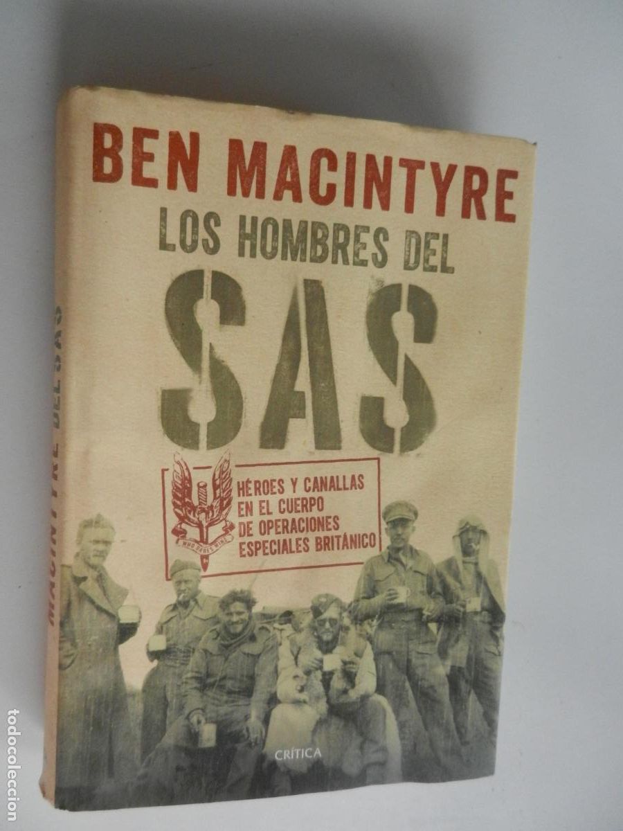 Libros de segunda mano: LOS HOMBRES DEL SAS - BEN MACINTYRE - CRITICA - 1&ordf; EDC 2017 - HEROES Y CANALLAS EN EL CUERPO