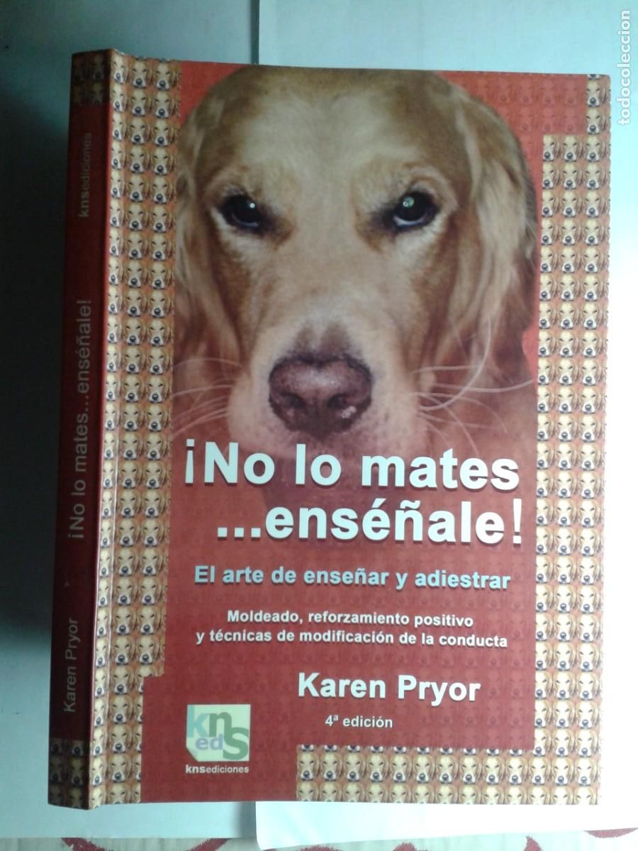 Libros de segunda mano: NO LO MATES ENSE&Ntilde;ALE EL ARTE DE ENSE&Ntilde;AR Y ADIESTRAR 2009 KAREN PRYOR 4&ordf; EDICI&Oacute;N KNS EDICIONES