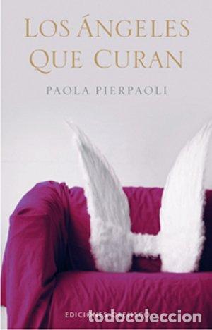 Libros de segunda mano: Los &Aacute;ngeles Que Curan - Paola Pierpaoli - Ediciones Obelisco - Angeolog&iacute;a, N&ordm; 05