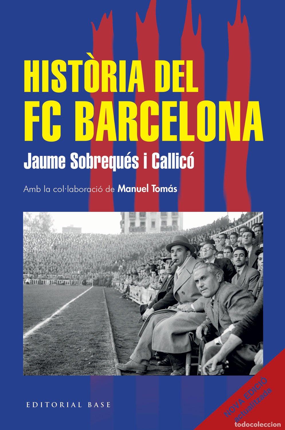 Libros de segunda mano: Hist&ograve;ria del Fc Barcelona (Nova Edici&oacute; 2026) - Jaume Sobreques i Callico - Editorial Base