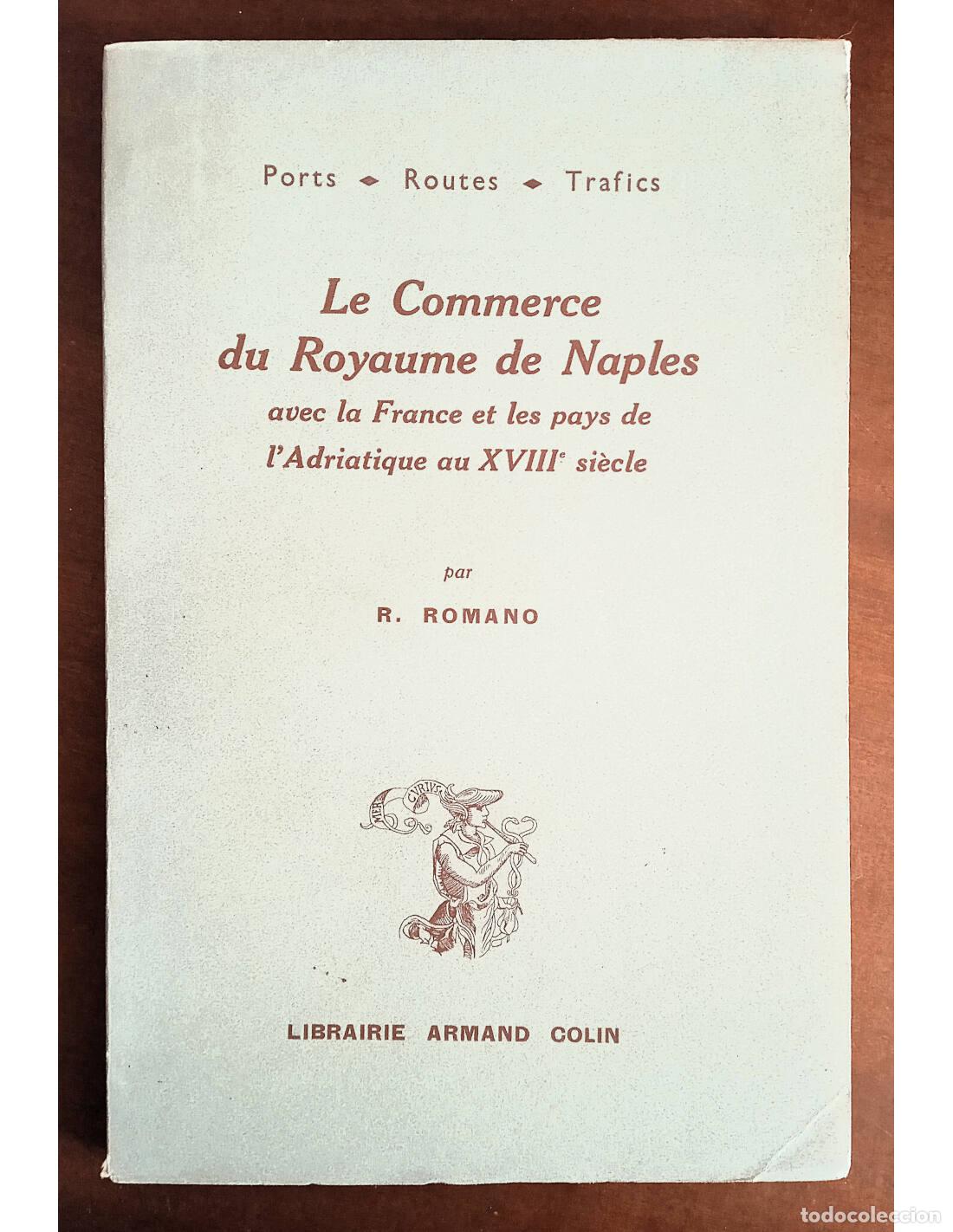 Livros em segunda m&atilde;o: LE COMMERCE DU ROYAUME DE NAPLES AVEC LA FRANCE ET LES PAYS DE L&rsquo;ADRIATIQUE AU XVIII SI&Egrave;CLE. ROMANO,