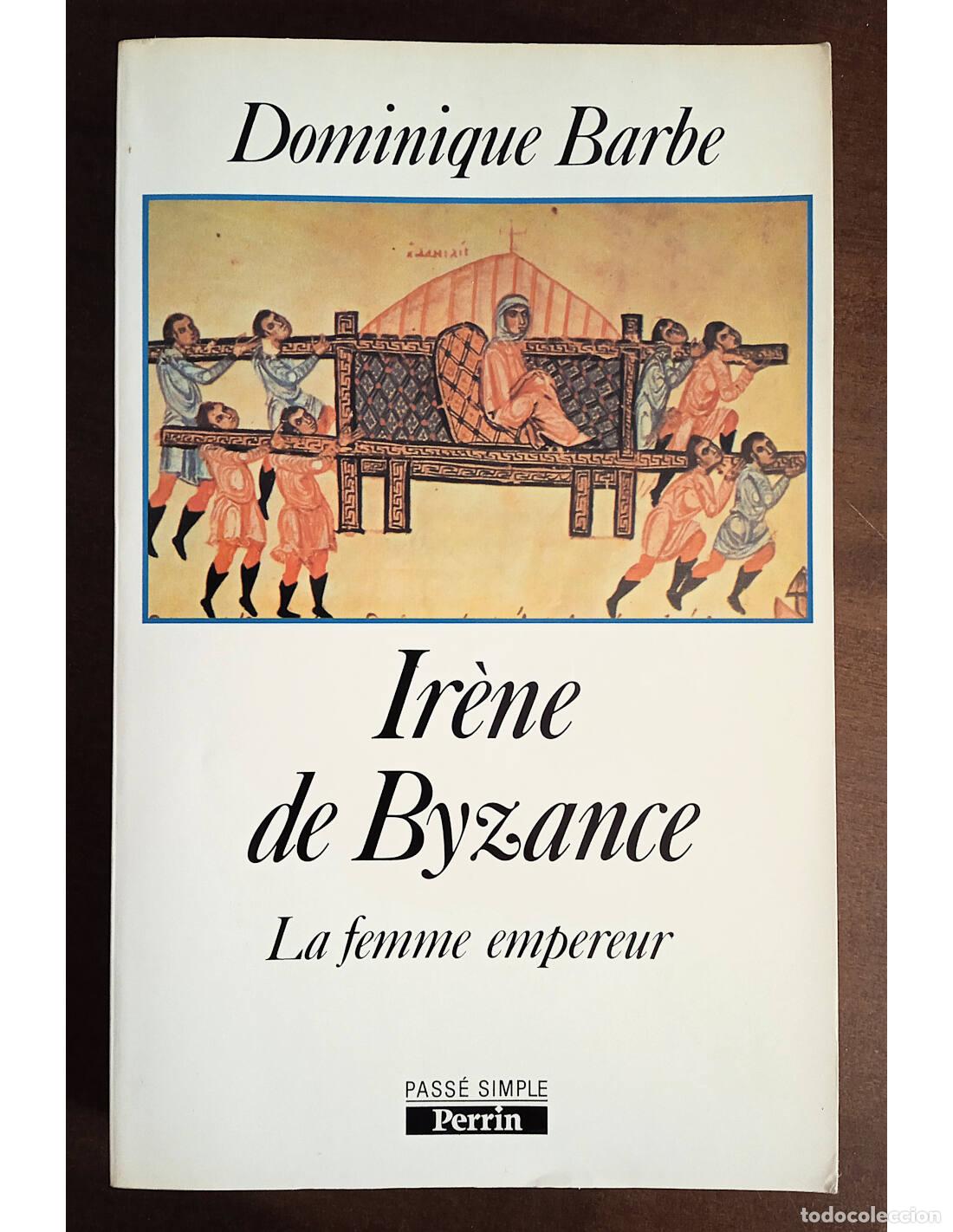 Libri di seconda mano: IR&Egrave;NE DE BYZANCE: LA FEMME EMPEREUR. BARBE, Dominique. Editorial Perrin. 1990.