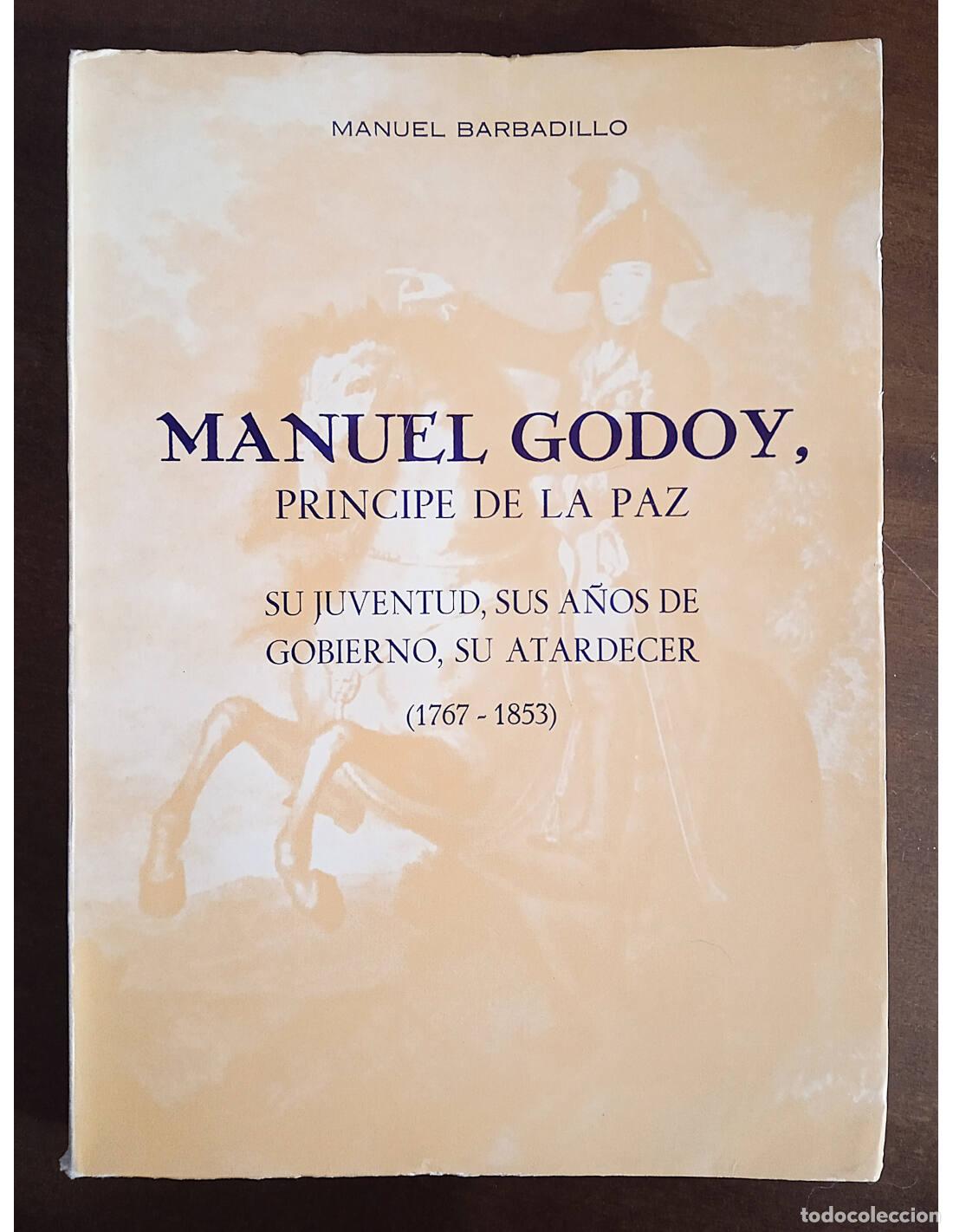 Libri di seconda mano: MANUEL GODOY, PR&Iacute;NCIPE DE LA PAZ: SU JUVENTUD, SUS A&Ntilde;OS DE GOBIERNO, SU ATARDECER (1767-1853). BARB