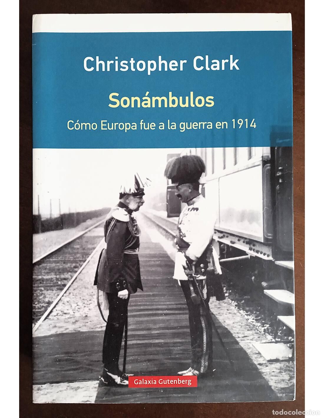 Livros em segunda m&atilde;o: SON&Aacute;MBULOS: C&Oacute;MO EUROPA FUE A LA GUERRA EN 1914. CLARK, Christopher. Editorial Galaxia Gutenberg. 20