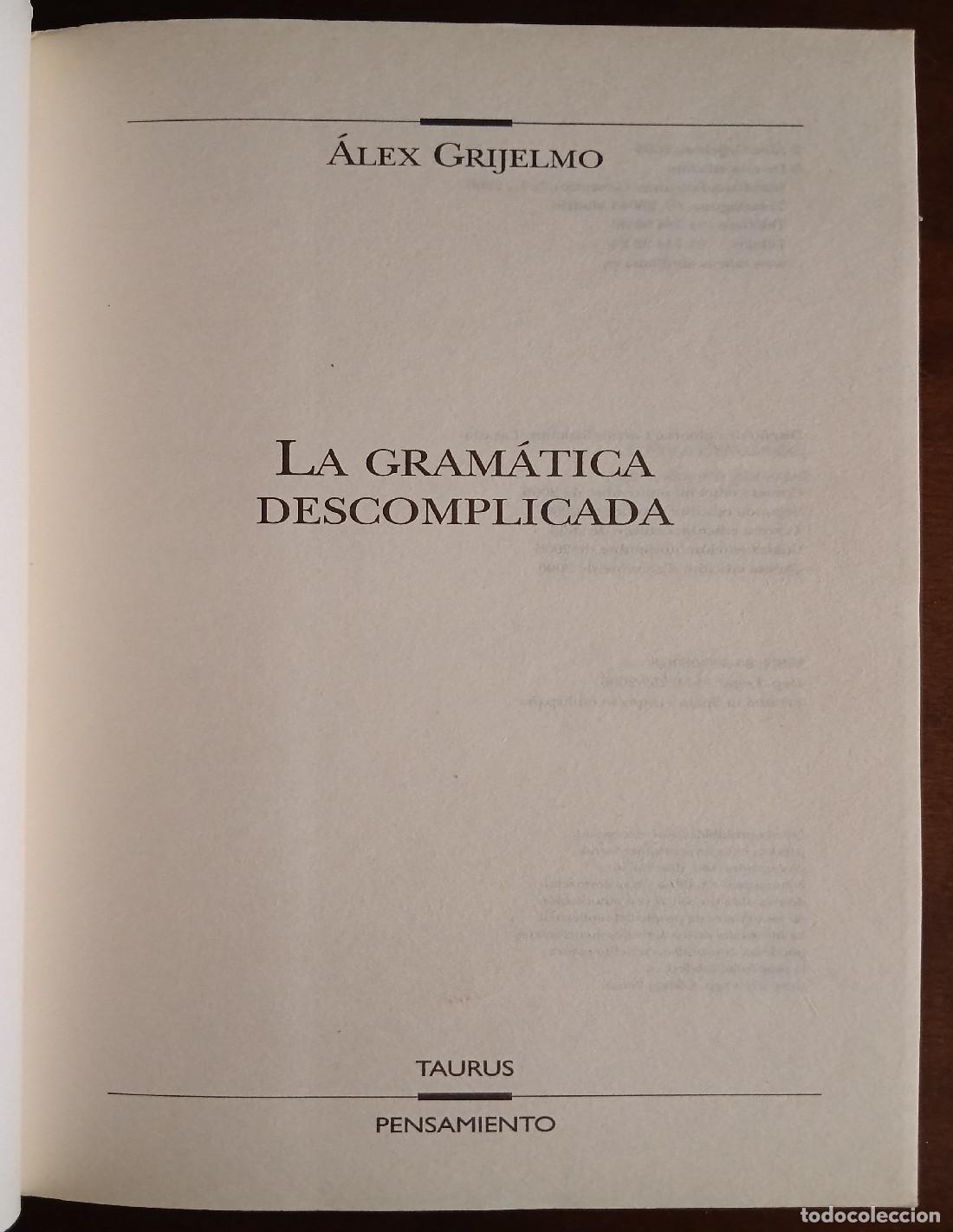Libros de segunda mano: LA GRAM&Aacute;TICA DESCOMPLICADA. GRIJELMO, &Aacute;lex. Ediciones Taurus. 2006. - Foto 2