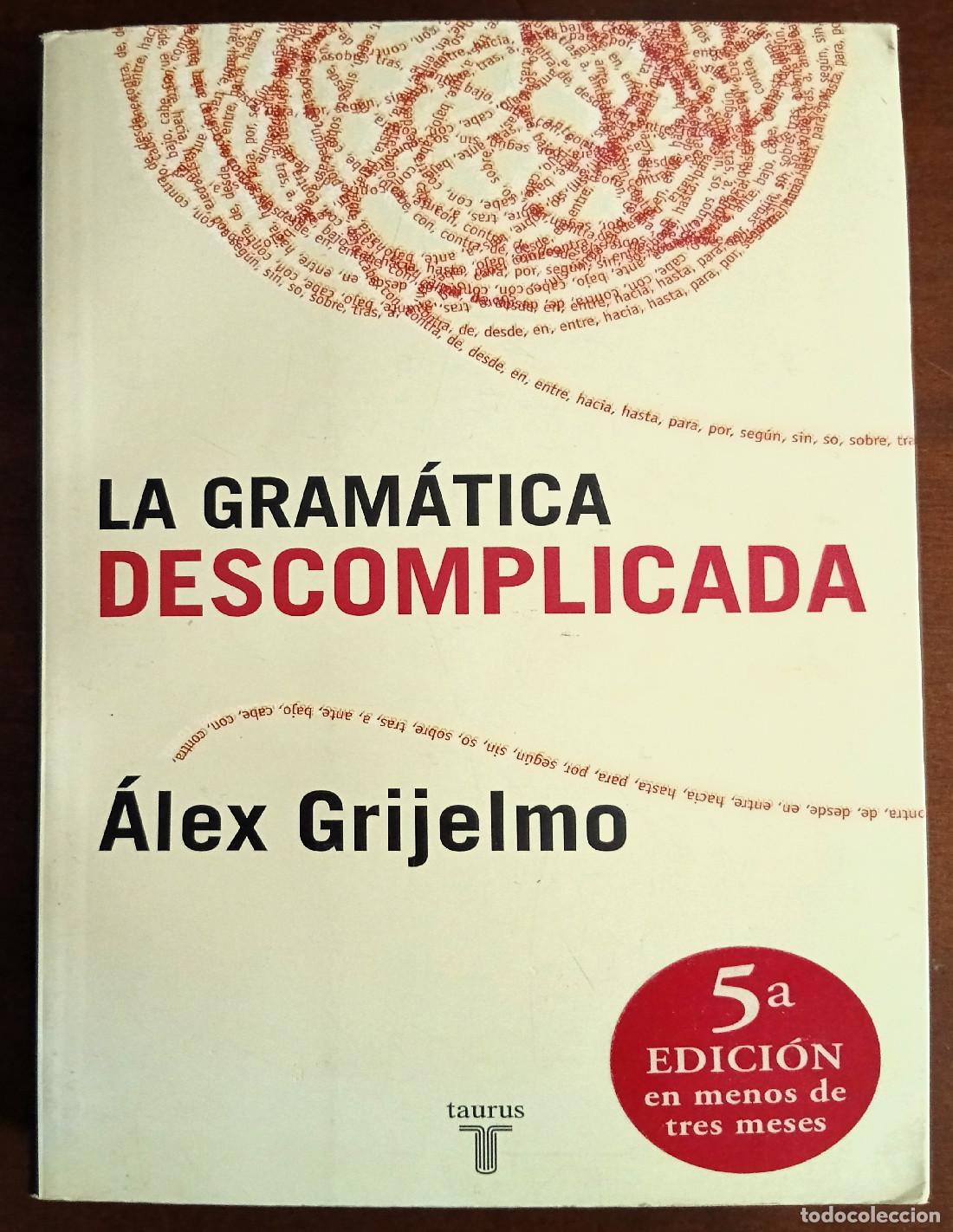 Libros de segunda mano: LA GRAM&Aacute;TICA DESCOMPLICADA. GRIJELMO, &Aacute;lex. Ediciones Taurus. 2006. - Foto 1