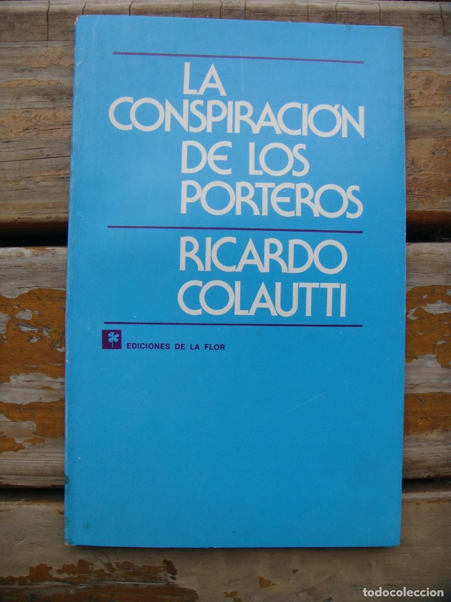 Libros de segunda mano: Ricardo Colautti: LA CONSPIRACION DE LOS PORTEROS. Primera edici&oacute;n