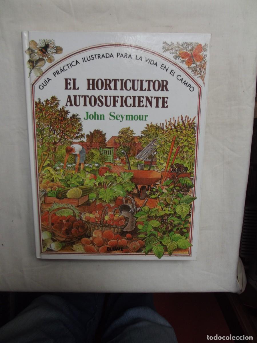 Libros de segunda mano: EL HORTICULTOR AUTOSUFICIENTE DE JOHN SEYMOUR
