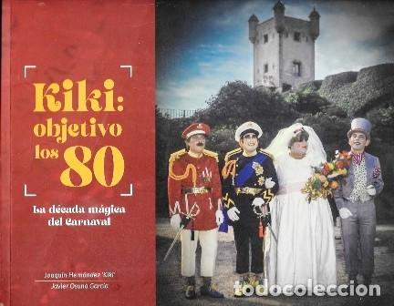 Libros de segunda mano: KIKI: OBJETIVO LOS 80 - LA DECADA MAGICA DEL CARNAVAL - A-CA-4604