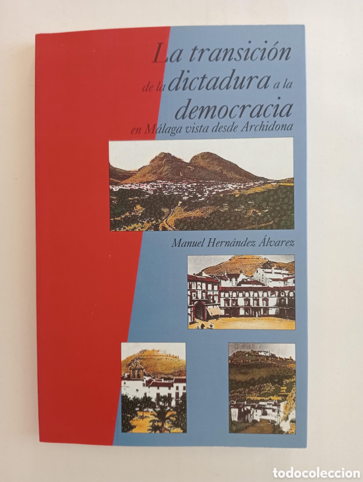 Libros de segunda mano: La transici&oacute;n de dictadura a democracia en M&aacute;laga vista desde Archidona / Manuel Hern&aacute;ndez &Aacute;lvarez