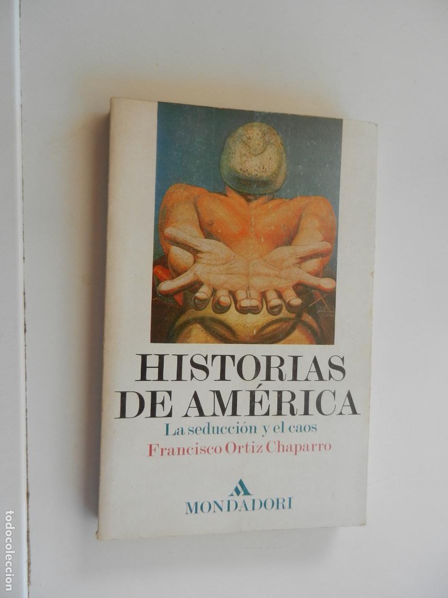 Libros de segunda mano: HISTORIAS DE AMERICA - LA SEDUCCION Y EL CAOS - FRNACISCO ORTIZ CHAPARRO - MONDADORI 1992