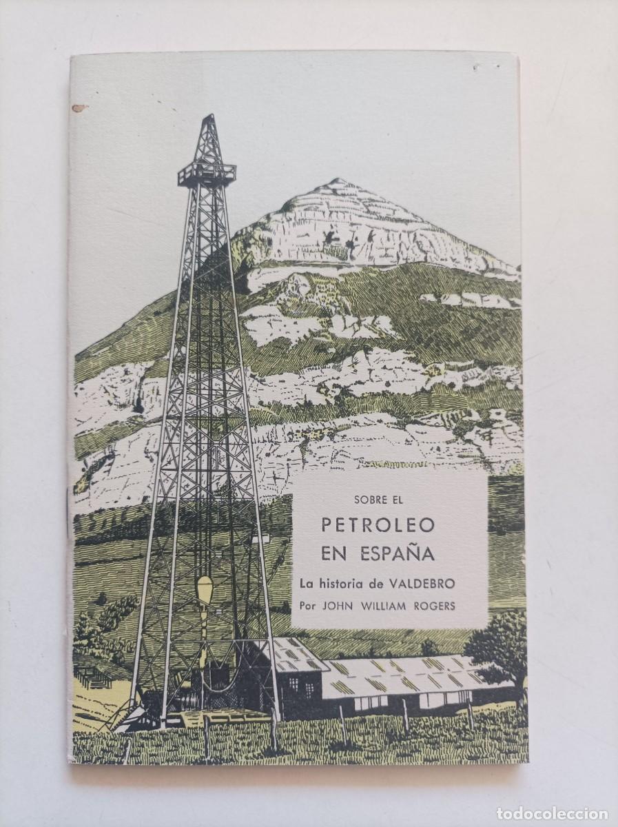 Libros de segunda mano: Sobre el petr&oacute;leo en Espa&ntilde;a. La historia de Valdebro. John William Rogers. Madrid. 1958
