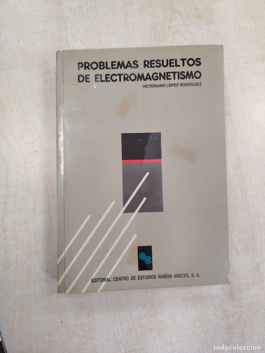 Libros de segunda mano: PROBLEMAS RESUELTOS DE ELECTROMAGNETISMO - VICTORIANO L&Oacute;PEZ RODR&Iacute;GUEZ (EDITORIAL RAM&Oacute;N ARECES)
