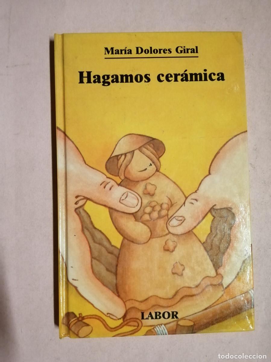Libros de segunda mano: HAGAMOS CERAMICA (MARIA DOLORES GIRAL)