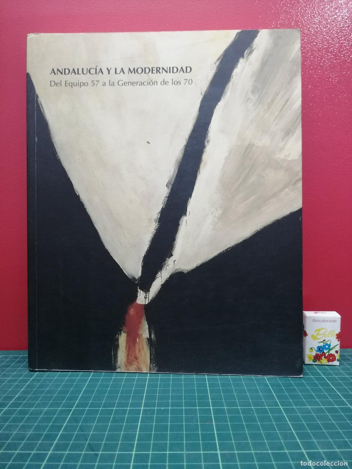 Livres d'occasion: Andaluc&iacute;a y la modernidad. Del Equipo 57 a la Generaci&oacute;n de los 70
