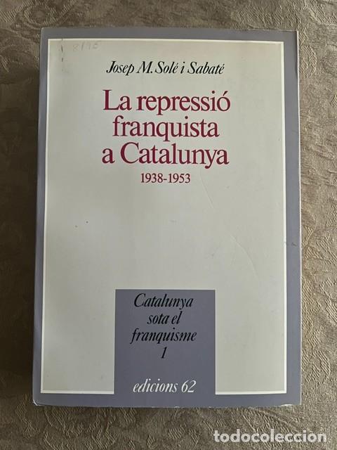 Libros de segunda mano: La repressi&oacute; franquista a Catalunya, 1938-1953. J. M&ordf; Sol&eacute; i Sabat&eacute;.