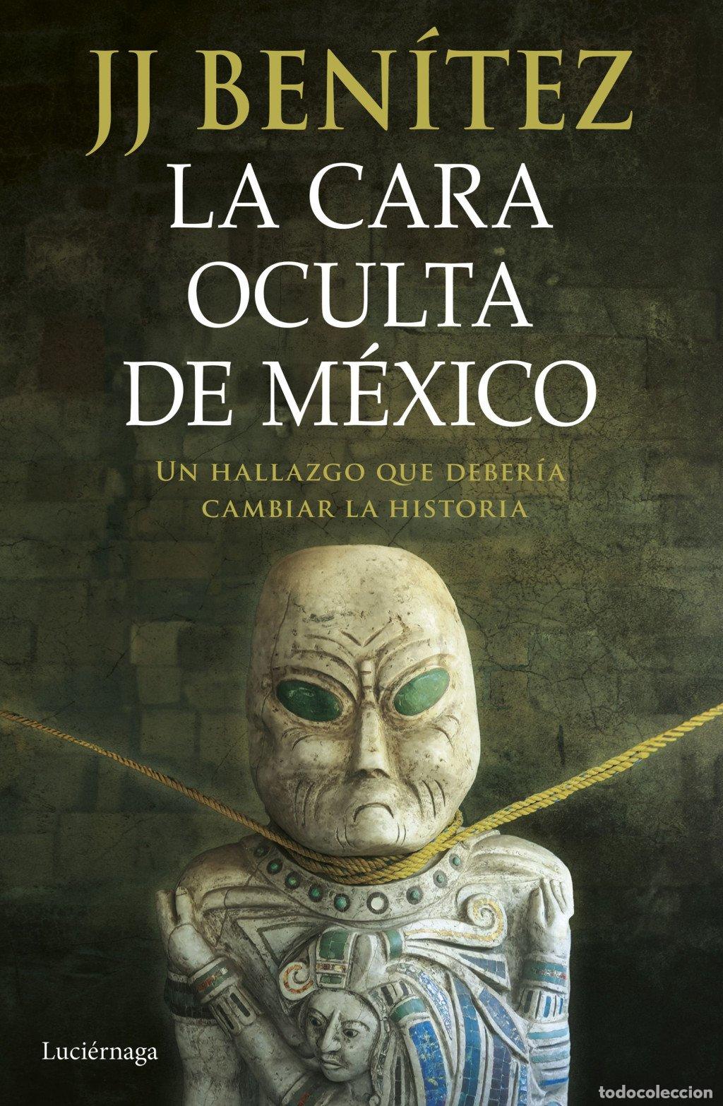Libros de segunda mano: La Cara Oculta de M&eacute;xico: Un Hallazgo Que Deber&iacute;a Cambiar la Historia - J. J. Benitez - Luci&eacute;rnaga C