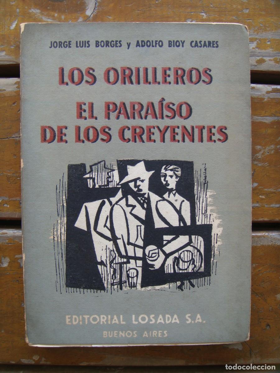 Libros de segunda mano: Jorge Luis Borges Adolfo Bioy Casares: LOS ORILLEROS. EL PARAISO DE LOS CREYENTES. Primera edicion