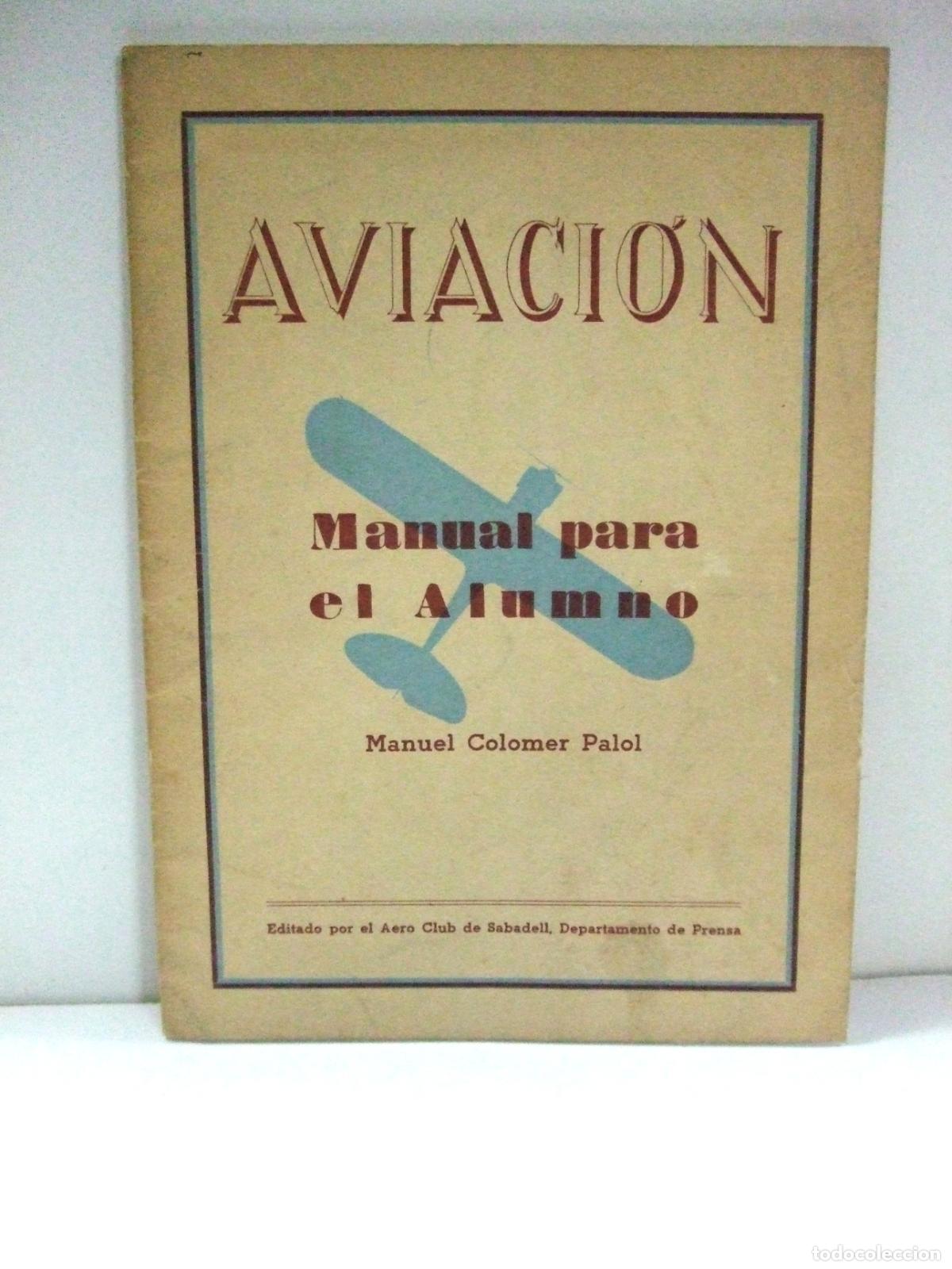 Libros de segunda mano: AVIACI&Oacute;N MANUAL PARA EL ALUMNO AERO CLUB DE SABADELL 1953 - MANUEL COLOMER PALOL - AEROCLUB AVI&Oacute;N
