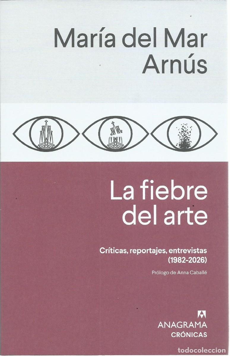 Libros de segunda mano: Mar&iacute;a del Mar ARN&Uacute;S : La fiebre del arte (Cr&oacute;nica, reportajes, entrevistas. 2982-2026). Anagrama