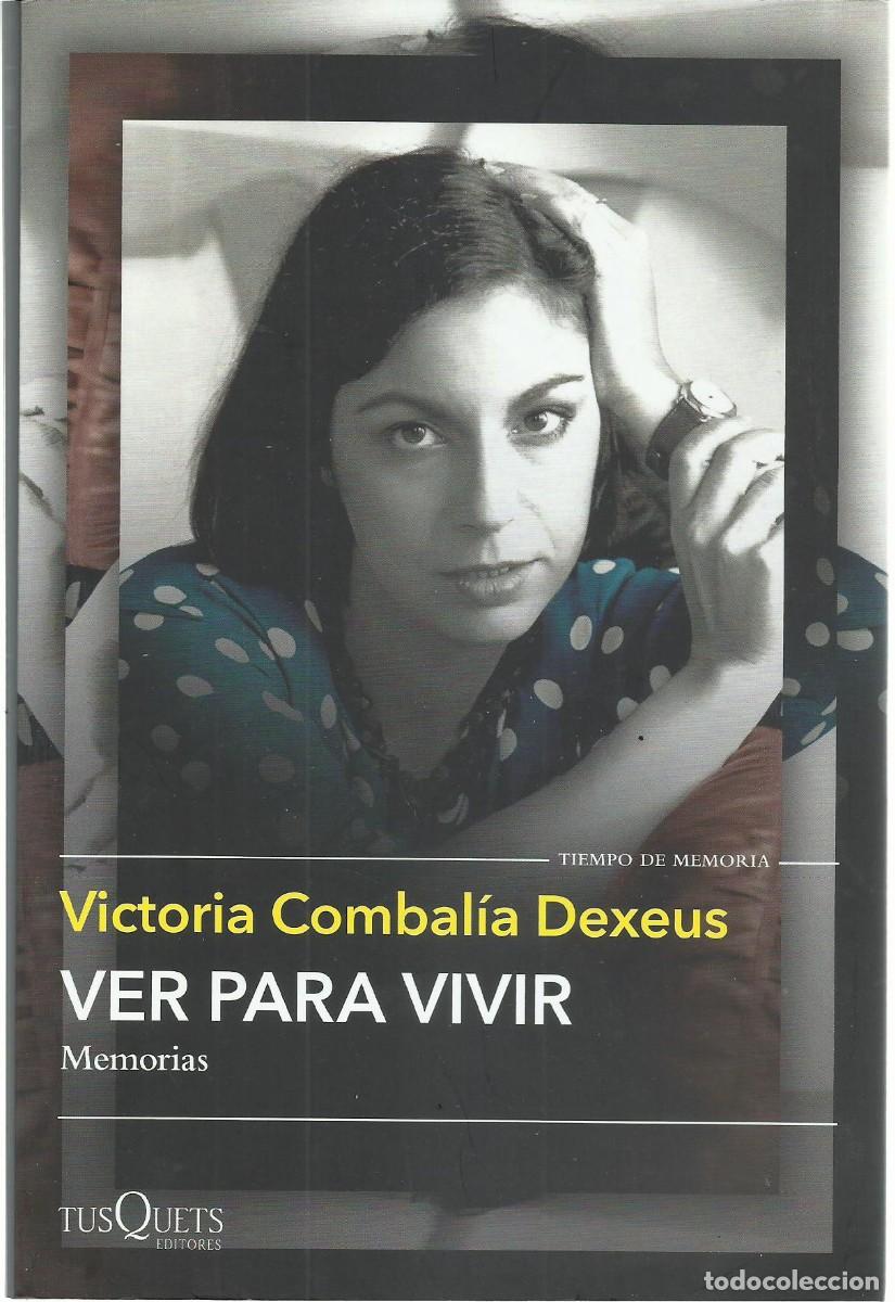 Libros de segunda mano: Victoria COMBAL&Iacute;A DEXEUS: Ver para vivir (Memorias). Ed. Tusquets, col. Tiempo de Memoria, 2024