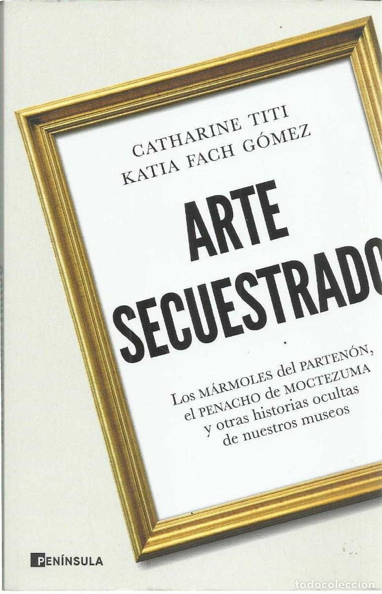 Libros de segunda mano: Catharine TITI / Katai Fach G&Oacute;MEZ : Arte secuestrado (Los m&aacute;rmoles del Parten&oacute;n, el penacho de...)
