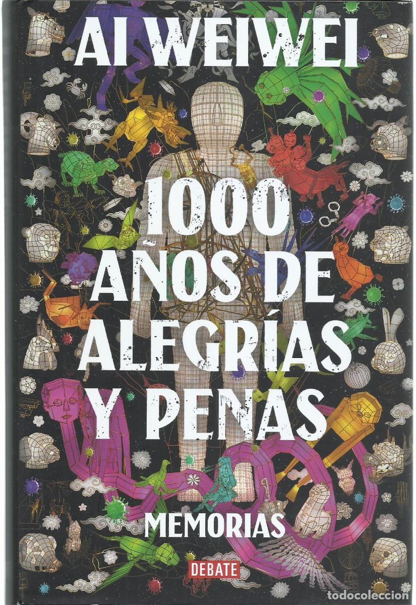Libros de segunda mano: Ai WEIWEI: 1000 a&ntilde;os de alegr&iacute;as y penas (Memorias). Traducci&oacute;n de Abraham Gragera. Ed. Debate, 2021